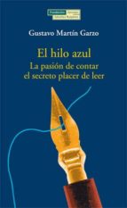 Portada del Libro El Hilo Azul: La Pasion De Contar, El Secreto Placer De Leer