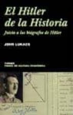 El Hitler De La Historia: Juicio A Los Biografos De Hitler
