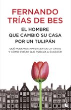 Portada del Libro El Hombre Que Cambio Su Casa Por Un Tulipan