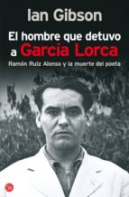 Portada del Libro El Hombre Que Detuvo A Garcia Lorca