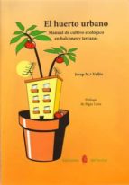 Portada del Libro El Huerto Urbano: Manual Cultivo Ecologico En Balcones Y Terrazas