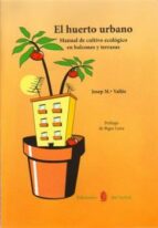 Portada del Libro El Huerto Urbano: Manual De Cultivo Ecologico En Balcones Y Terra Zas
