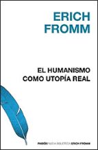 Portada del Libro El Humanismo Como Utopia Real: La Fe En El Hombre