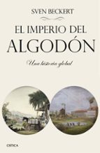 Portada del Libro El Imperio Del Algodon: El Rostro Oculto De La Civilizacion Industrial