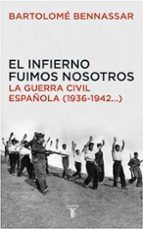 Portada del Libro El Infierno Fuimos Nosotros: La Guerra Civil Española