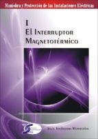 Portada del Libro El Interruptor Magnetico: Maniobra Y Proteccion De Las Instalacio Nes Electricas I