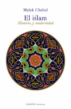 Portada del Libro El Islam: Historia Y Modernidad