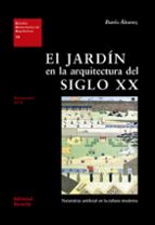 Portada del Libro El Jardin En La Arquitectura Del Siglo Xx: Naturaleza Artificial En La Cultura Moderna