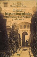Portada del Libro El Jardin Hispanomusulman: Los Jardines De Al-andalus Y Su Herenc Ia