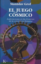 Portada del Libro El Juego Cosmico: Exploraciones En Las Fronteras De La Conciencia Humana