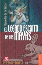 Portada del Libro El Legado Escrito De Los Mayas