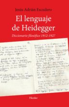 Portada del Libro El Lenguaje De Heidegger. Diccionario Filosófico 1912 - 1927