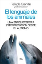Portada del Libro El Lenguaje De Los Animales: Una Enriquecedora Interpretacion Desde El Autismo