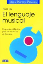 Portada del Libro El Lenguaje Musical: Propuestas Didacticas Para Los Tres Ciclos D E Primaria
