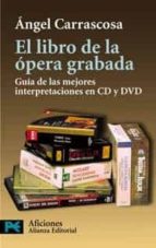 Portada del Libro El Libro De La Opera Grabada: Guia De Las Mejores Interpretacione S En Cd Y Dvd