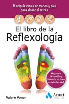 Portada del Libro El Libro De La Reflexologia: Manipule Zonas En Manos Y Pies Para Aliviar El Estres