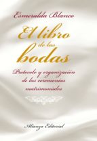 Portada del Libro El Libro De Las Bodas: Protocolo Y Organizacion De Las Ceremonias Matrimoniales