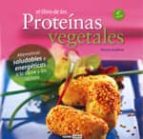Portada del Libro El Libro De Las Proteinas Vegetales: Alternativas Saludables Y En Ergeticas A La Carne Y Los Lacteos