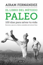 El Libro Del Metodo Paleo. 100 Dias Para Salvar Tu Vida