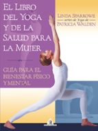 Portada del Libro El Libro Del Yoga Y De La Salud Para La Mujer: Guia Para El Biene Star Fisico Y Mental