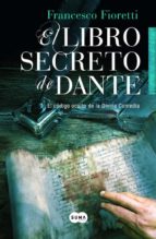 El Libro Secreto De Dante: El Codigo Oculto De La Divina Comedia