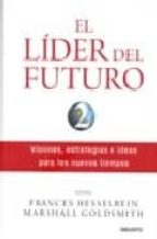 Portada del Libro El Lider Del Futuro, 2: Visiones, Estrategias E Ideas Para Los Nuevos Tiempos