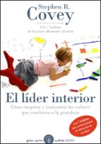 Portada del Libro El Lider Interior: Como Inspirar Y Transmitir Los Valores Que Con Ducen A La Grandeza: Los 7 Habitos Que Revolucionaran La Educacion De Sus Hijos