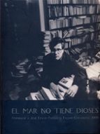 Portada del Libro El Mar No Tiene Dioses: Homenaje A Jose Emilio Pacheco