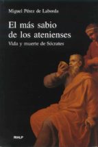 Portada del Libro El Mas Sabio De Los Atenienses: Vida Y Muerte De Socrates