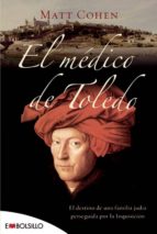 Portada del Libro El Medico De Toledo: El Destino De Una Familia Judia Perseguida P Or La Inquisicion