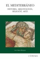 El Mediterraneo: Historia, Arqueologia, Religion, Arte