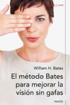Portada del Libro El Metodo Bates Para Mejorar La Vision Sin Gafas