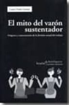 Portada del Libro El Mito Del Varon Sustentador: Origenes Y Consecuencias De La Div Ision Sexual Del Trabajo