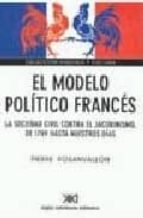 Portada del Libro El Modelo Politico Frances: La Sociedad Civil Contra El Jacobinis Mo, De 1789 Hasta Nuestros Dias