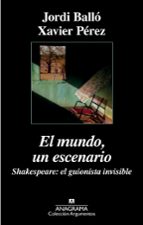 El Mundo, Un Escenario. Shakespeare, El Guionista Invisible