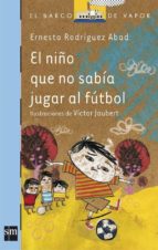 Portada del Libro El Niño Que No Sabia Jugar Al Futbol