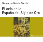 Portada del Libro El Ocio En La España Del Siglo De Oro