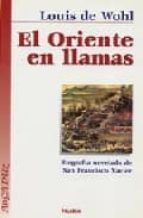 El Oriente En Llamas: Biografia Novelada De San Francisco Javier
