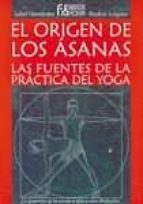 Portada del Libro El Origen De Los Asana: Las Fuentes De La Practica Del Yoga
