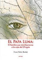 Portada del Libro El Papa Luna: El Hombre Que Miro Fijamente A Los Ojos Del Dragon
