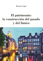 Portada del Libro El Patrimonio: La Construccion Del Pasado Y Del Futuro