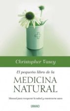 El Pequeño Libro De La Medicina Natural: Manual Para Recu Perar La Salud Y Mantenerse Sano
