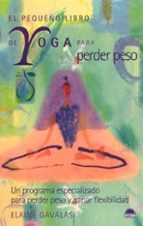 Portada del Libro El Pequeño Libro De Yoga Para Perder Peso: Un Programa Especializ Ado Para Perder Peso Y Ganar Flexibilidad