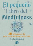Portada del Libro El Pequeño Libro Del Mindfulness: 10 Minutos Al Dia Para Reencontrarse Con La Vida