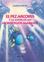 Portada del Libro El Pez Arcoiris Y La Cueva De Los Monstruos