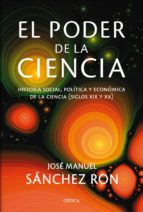 El Poder De La Ciencia: Historia Social, Politica Y Economica De La Ciencia