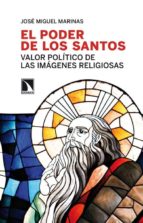 Portada del Libro El Poder De Los Santos: Valor Politico De Las Imagenes Religiosas