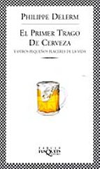 Portada del Libro El Primer Trago De Cerveza Y Otros Pequeños Placeres De La Vida