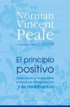 El Principio Positivo: Como Alcanzar Lo Imposible A Traves De La Inspiracion Y La Motivacion