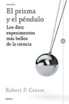 Portada del Libro El Prisma Y El Pendulo: Los Diez Experimentos Mas Bellos De La Ciencia